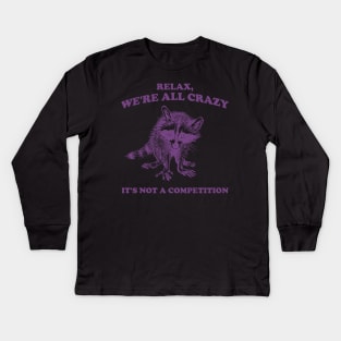 Relax We Are All Crazy Its Not A Competition Shirt, Retro Unisex Adult T Shirt, Vintage Raccoon Tshirt, Nostalgia Kids Long Sleeve T-Shirt